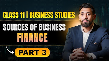 Sources of business finance | Chapter 8 | Business Studies | Class 11 | Part 3