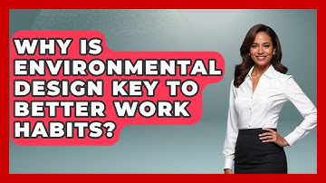 Why Is Environmental Design Key To Better Work Habits? - First Job Success Guide