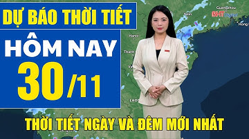 Dự báo thời tiết hôm nay mới nhất ngày 30/11 | Dự báo thời tiết 3 ngày tới