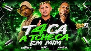 MAEL DA CN, FAVELA NO BEAT E MC NEGUINHO DO ITR - T4CA A T#HECA EM MIM - REMIX BREGA FUNK