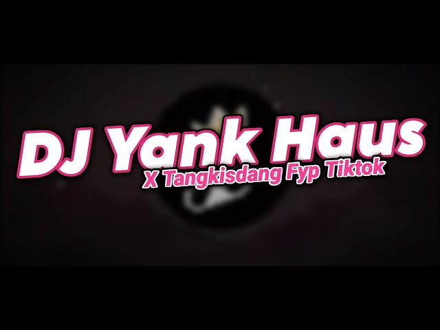 DJ YANK HAUS X TANGKIS DANG MENGKANE FYP TIKTOK TERBARU 2024 class=