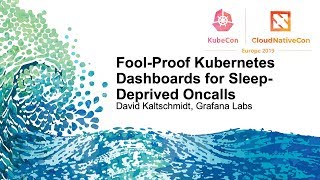 FoolProof Kubernetes Dashboards for SleepDeprived Oncalls  David Kaltschmidt, Grafana Labs