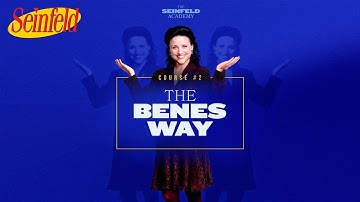 Course 2: The Benes Way | The Seinfeld Academy