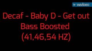Decaf - Baby D - Get Out - Bass Boosted Resimi