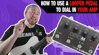 How To Dial In Your Amp With A LOOPER Pedal!