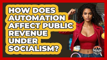 How Does Automation Affect Public Revenue Under Socialism? - Socialism Explained