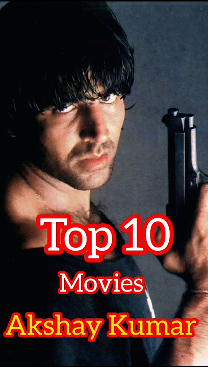 top 10 movies Akshay Kumar. akshy Kumar movies Naam. Hollywood India.