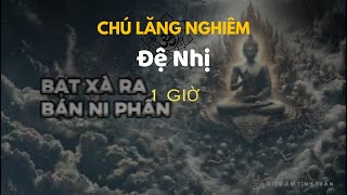 Chú Lăng Nghiêm (Tiếng Việt) Đệ Nhị - 1 tiếng - Diệu Âm Tịnh Tuấn