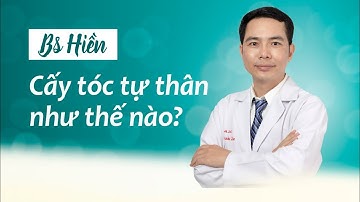 [Bác sĩ Hiền] Cấy tóc tự thân như thế nào?