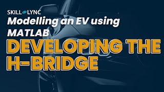 Modelling an EV with MATLAB Ep.5 - Modelling the H-Bridge | FREE Automotive Simulation Course