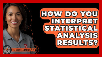 How Do You Interpret Statistical Analysis Results? - The Basketball Xpert