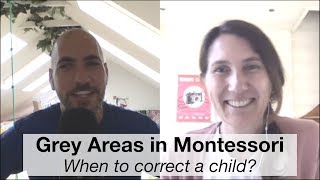 Grey Areas in Montessori - When to correct a child?