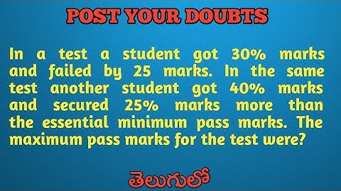 In a test a student got 30% marks and failed by 25 marks. In the same test another student got 40%