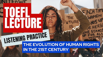 TOEFL COLLEGE luisteroefening De evolutie van de mensenrechten in de 21e eeuw