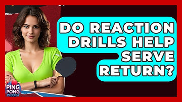 Do Reaction Drills Help Serve Return? - Ping Pong Prodigy