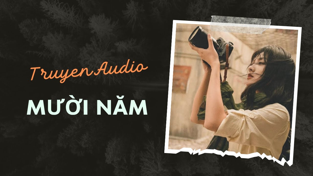 Truyện Audio / Mười Năm | Trần Thiên Minh