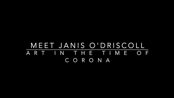 Art in the Time of Corona: Meet Janis O'Driscoll