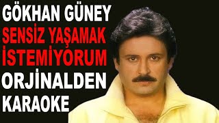 GÖKHAN GÜNEY SENSİZ YAŞAMAK İSTEMİYORUM ORJİNALDEN KARAOKE VE SÖZLERİ