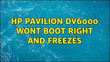 Hp Pavilion dv6000 wont boot right and freezes