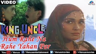 Hum Rahe Na Rahe Yahan Par (King Uncle)