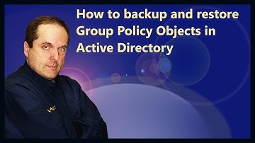 How to backup and restore Group Policy Objects in Active Directory