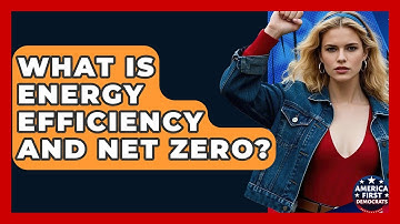What Is Energy Efficiency And Net Zero? - America First Democrats