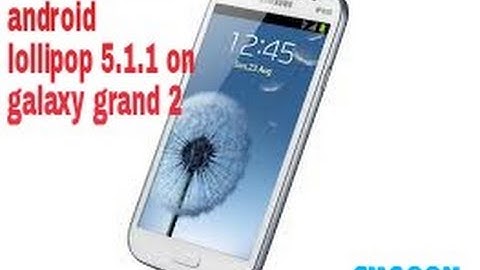 How to Install- Lollipop 5.1.1 and CM 12.1 on GALAXY GRAND 2 SM-G7102