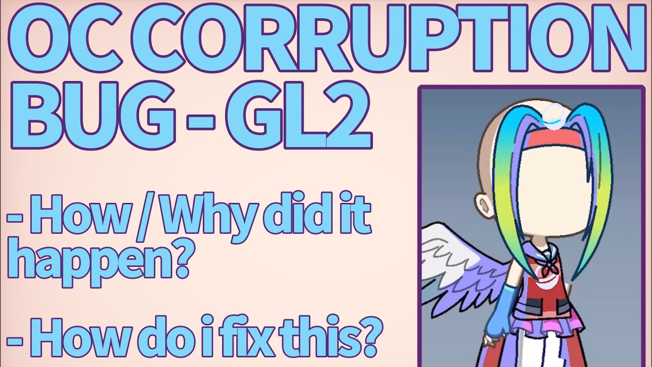 Gacha Life 2 (GL2) | OC corruption / Charactery bug - How to fix it, the root cause and how to avoid