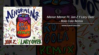 Menor Menor Ft Jon Z Y Lary Over Rola Cola Remix Elbufeton Com