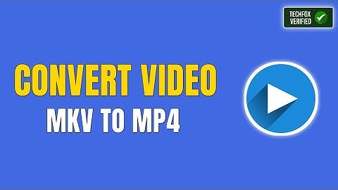 How to Convert a Video from MKV to MP4 (Step by Step)