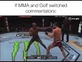 Lmao if mma and golf switched commentators