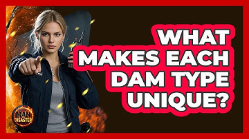 What Makes Each Dam Type Unique? - Man vs. Disaster
