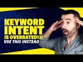 Keyword Intent is Overrated...Use This Instead