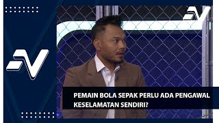 Pemain bola sepak perlu ada pengawal keselamatan sendiri | Nadi Arena