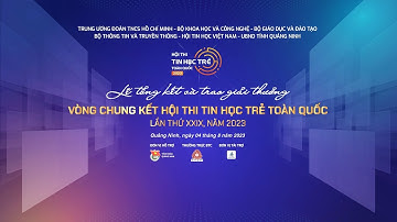 Trực tiếp: Lễ tổng kết và trao giải thưởng Vòng chung kết hội thi Tin học trẻ toàn quốc Năm 2023