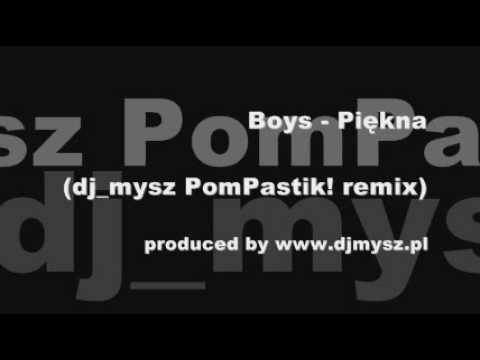 Boys - Piękna (dj_mysz PomPastik! remix) [www.DJMYSZ.pl]