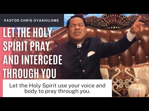 Give Holy Spirit The Opportunity To Pray And Intercede Through You | Pastor Chris Oyakhilome