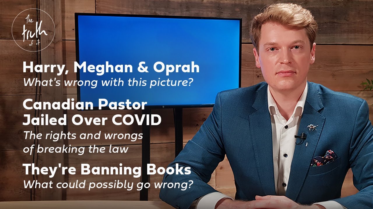The Truth of It | Harry, Meghan & Oprah | Canadian Pastor Jailed Over COVID | Banning Books | Ep. 64