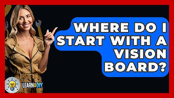 Where Do I Start With A Vision Board? - LearnToDIY360.com