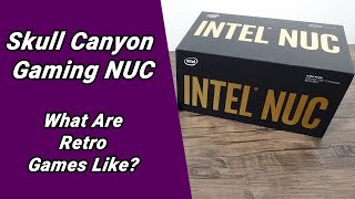 Old Skull Canyon Gaming NUC - How Does it Hold up With Retro Games?
