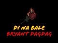 Di na bale  bryant dagdag  song for zeinab lyrics