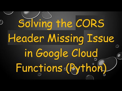 Solving the CORS Header Missing Issue in Google Cloud Functions (Python)