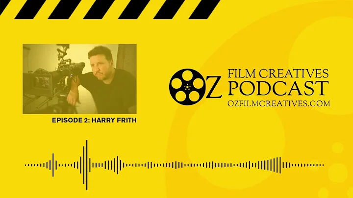 Filmmaking Podcast - Episode 2: Harry Frith - Aust...