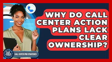 Why Do Call Center Action Plans Lack Clear Ownership? - Call Center Pro Strategies