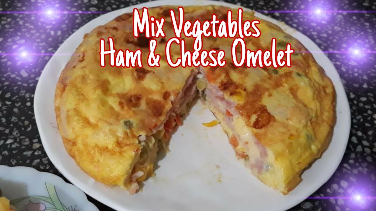Mixed Vegetables Omelet Mix Vegetables Ham & Cheese Omelet YouTube