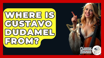 Where Is Gustavo Dudamel From? - Classical Serenade