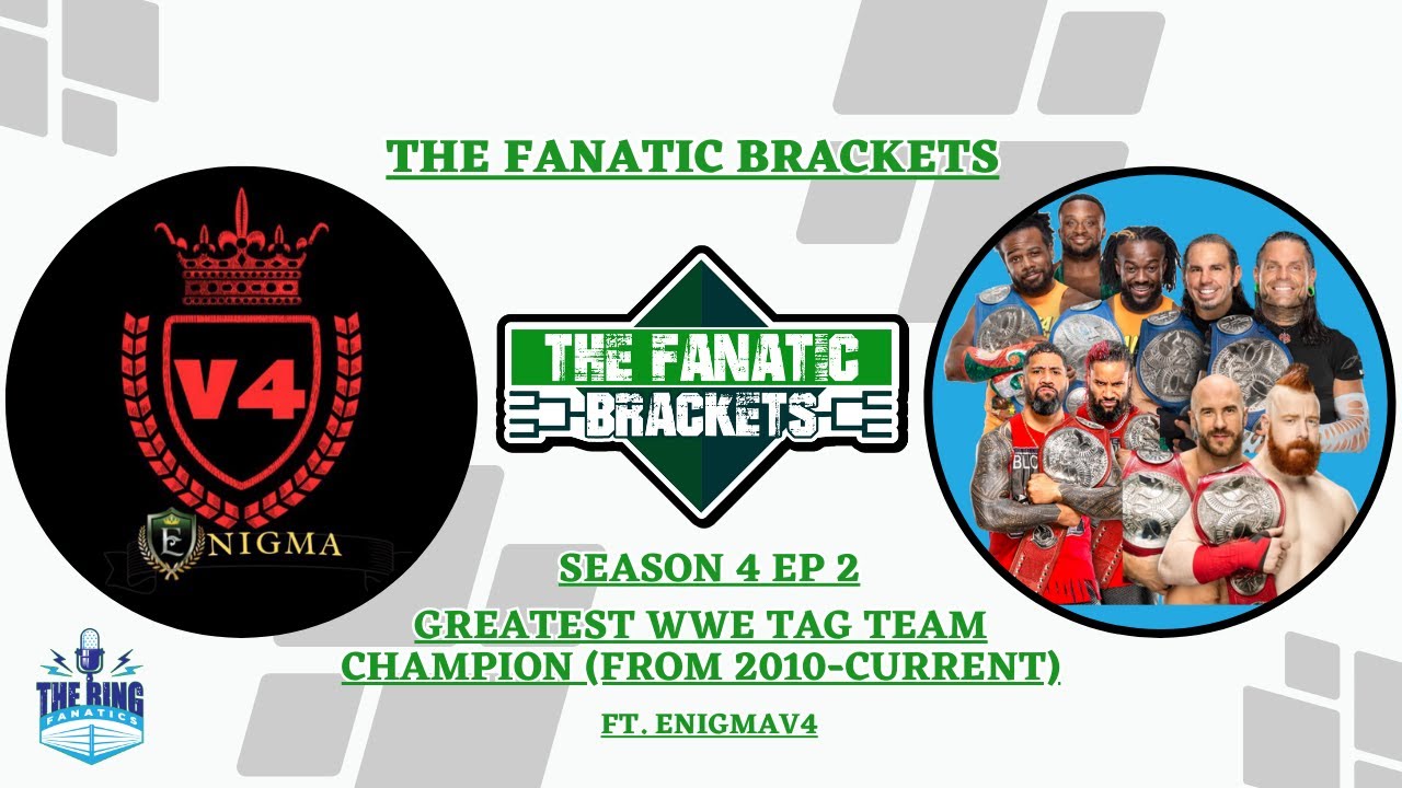 The Fanatic Brackets S4 Ep 2: Greatest WWE Tag Team Champions from 2010-now (ft. Enigma.v4)