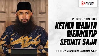 Ketika Wanita Mulia Mengintip Sedikit - Ustadz Dr. Syafiq Riza Basalamah, MA