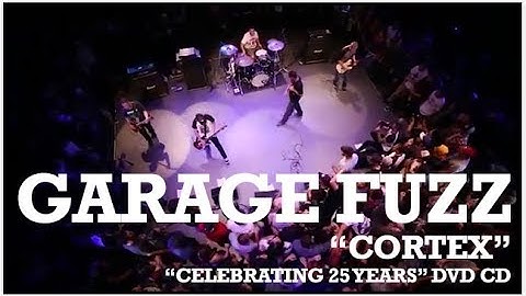 Garage Fuzz - "Cortex" (Celebrating 25 Years DVD/CD)