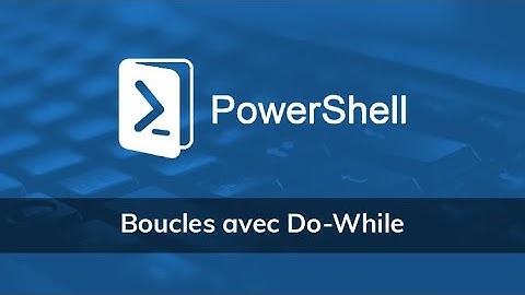 Boucles avec Do-While sous PowerShell - Vidéo Tuto